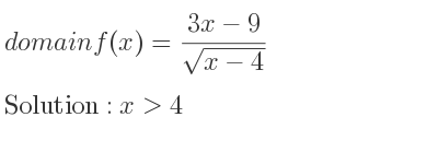 The domain of f(x)=(3x-9)/(sqrt(x-4)) is x>4